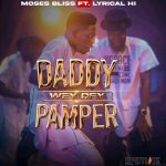 Moses Bliss – Daddy Wey Dey Pamper